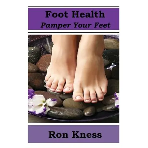 Foot Health - Pamper Your Feet: Take Care of Your Feet to Reduce Diabetes-Related Foot Issues