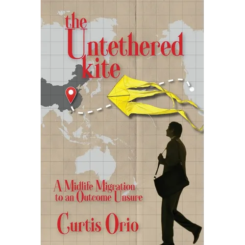 The Untethered Kite: A Midlife Migration to an Outcome Unsure
