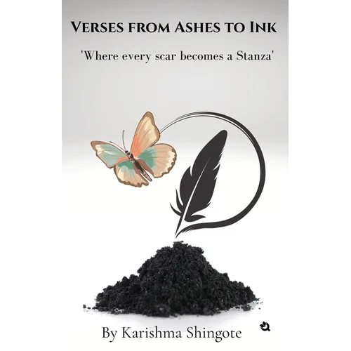 Verses from Ashes to Ink: Where Every Scar Becomes a Stanza