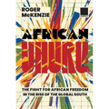 African Uhuru: the fight for African freedom in the rise of the Global South