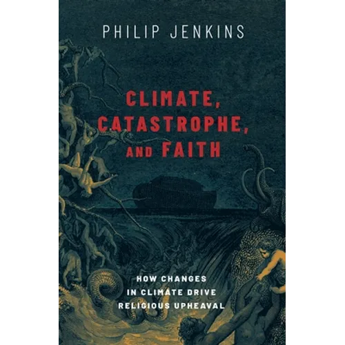 Climate, Catastrophe, and Faith: How Changes in Climate Drive Religious Upheaval