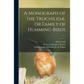 A Monograph of the Trochilidæ, or Family of Humming-birds; v. 1