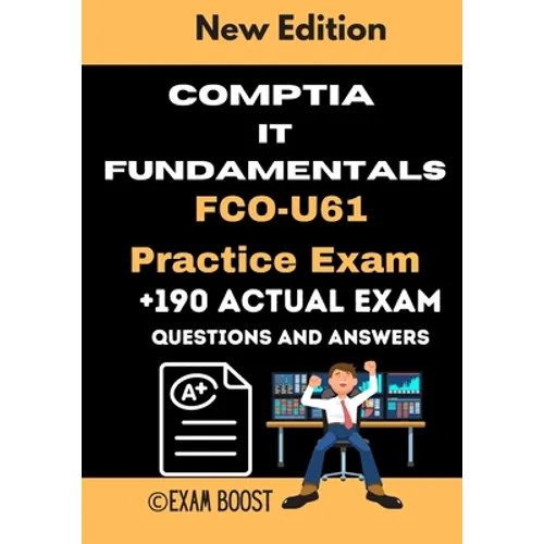 CompTIA IT Fundamentals FCO-U61 Practice Exam: Actual New Exams Questions and Answers for CompTIA IT Fundamentals Certification