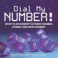 Dial My Number! What is an Element's Atomic Number, Symbol and Mass Number Periodic Table Grade 6-8 Physical Science