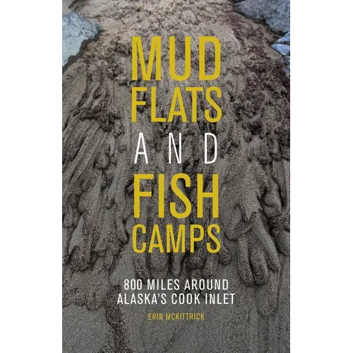 Mudflats and Fish Camps: 800 Miles Around Alaska's Cook Inlet