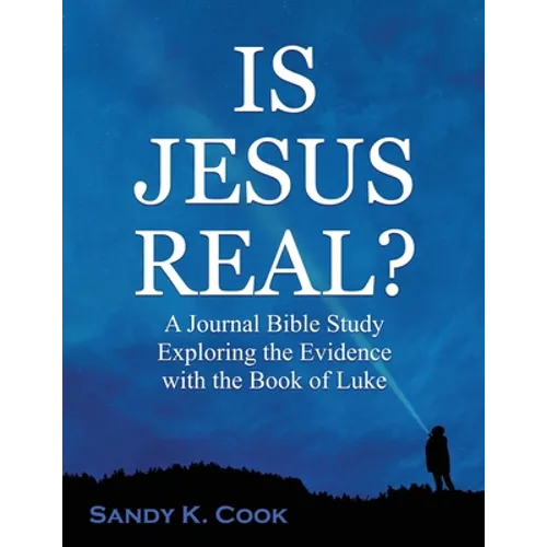 Is Jesus Real?: A Journal Bible Study Exploring the Evidence with the Book of Luke