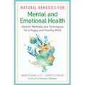 Natural Remedies for Mental and Emotional Health: Holistic Methods and Techniques for a Happy and Healthy Mind