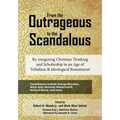 From the Outrageous to the Scandalous: Re-imagining Christian Thinking and Scholarship in an Age of Tribalism and Ideological Resentment