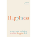 Happiness: Your Guide to Living a Fuller, Happier Life