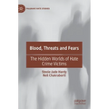 Blood, Threats and Fears: The Hidden Worlds of Hate Crime Victims