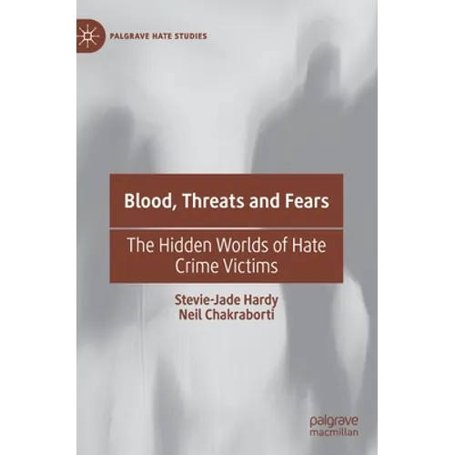 Blood, Threats and Fears: The Hidden Worlds of Hate Crime Victims