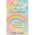 Over the Rainbow..... Finding Happiness with Bipolar