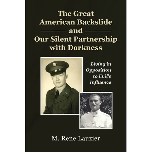 The Great American Backslide and Our Silent Partnership with Darkness: Living in Opposition to Evil's Influence