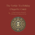 The Yorkie Tea Holiday Etiquette Guide: A Playful Instruction Manual for Celebrating (and Sipping) with Style