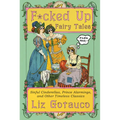F*cked Up Fairy Tales: Sinful Cinderellas, Prince Alarmings, and Other Timeless Classics