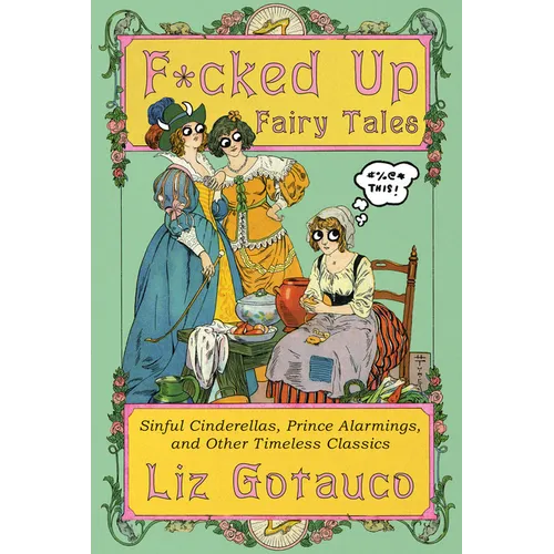 F*cked Up Fairy Tales: Sinful Cinderellas, Prince Alarmings, and Other Timeless Classics - Hardcover