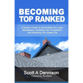 Becoming Top Ranked: A Roofer's Guide To Dominating Your Local Marketplace, Outselling Your Competition And Achieving Your Dream Life