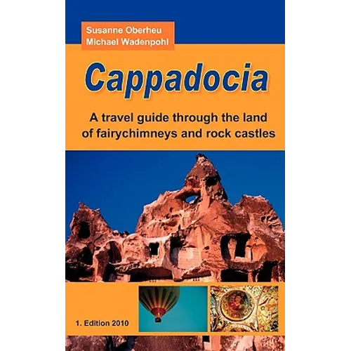 Cappadocia: A travel guide through the land of fairychimneys and rock castles