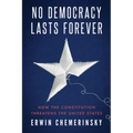 No Democracy Lasts Forever: How the Constitution Threatens the United States