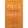 Paul Among the People: The Apostle Reinterpreted and Reimagined in His Own Time