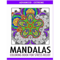 Advanced Mandalas Coloring Book for Stress Relief: 50 Intricate Designs of Nature, Flowers and Swirls to Relax and Meditate. Fun, Therapeutic and Extr