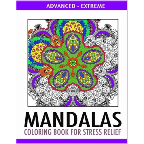 Advanced Mandalas Coloring Book for Stress Relief: 50 Intricate Designs of Nature, Flowers and Swirls to Relax and Meditate. Fun, Therapeutic and Extr