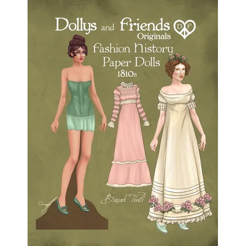 Dollys and Friends Originals Fashion History Paper Dolls, 1810s: Fashion Activity Vintage Dress Up Collection of Empire and Regency Costumes