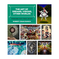 The Art of Dreams, Visions, Other Worlds: Interviews with Texas Artists