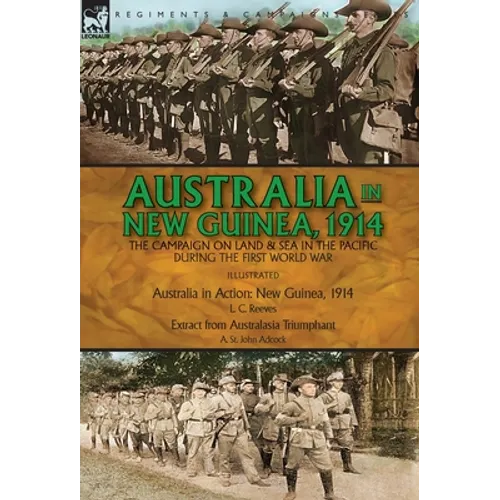 Australia in New Guinea, 1914: the Campaign on Land & Sea in the Pacific During the First World War