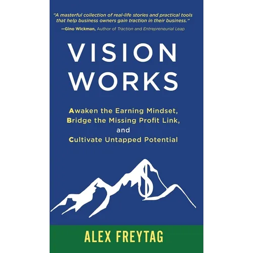 Vision Works: Awaken the Earning Mindset, Bridge the Missing Profit Link, and Cultivate Untapped Potential