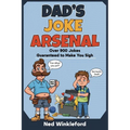 Dad's Joke Arsenal: The Ultimate Collection of Groan-Worthy, Eye-Rolling, Laugh-Out-Loud Puns for All Ages, over 900 jokes guaranteed to make you sigh