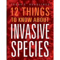 12 Things to Know about Invasive Species