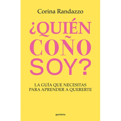 ¿Quién Coño Soy?: La Guía Que Necesitas Para Aprender a Quererte / Who the Hell Am I?: The Guide You Need to Learn to Love Yourself