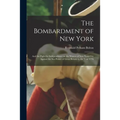 The Bombardment of New York: and the Fight for Independence on the Waters of New York City Against the Sea Power of Great Britain in the Year 1776