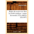Règles Du Savoir-Vivre Dans La Société Moderne: Usages Du Monde (122e Édition) (Éd.1897)