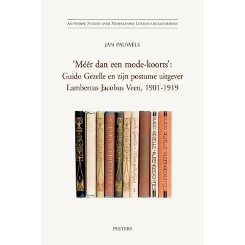 'Meer Dan Een Mode-Koorts': Guido Gezelle En Zijn Postume Uitgever Lambertus Jacobus Veen, 1901-1919