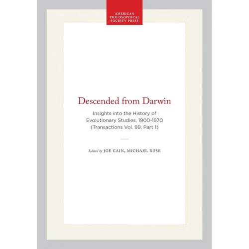 Descended from Darwin: Insights Into the History of Evolutionary Studies, 1900-1970 (Transactions Vol. 99, Part 1)