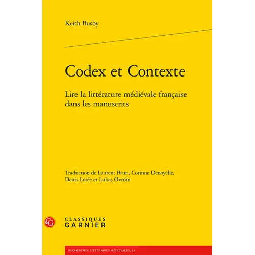 Codex Et Contexte: Lire La Litterature Medievale Francaise Dans Les Manuscrits