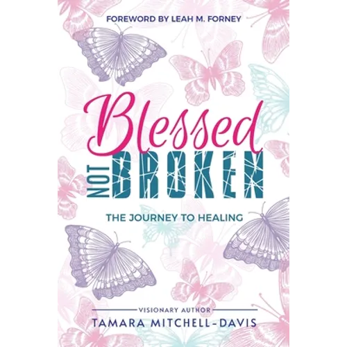 Blessed Not Broken: The Journey to Healing