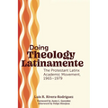 Doing Theology Latinamente: The Protestant Latinx Academic Movement, 1965-1979