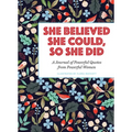 She Believed She Could, So She Did: A Journal of Powerful Quotes from Powerful Women