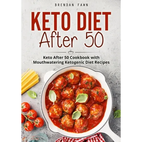 Keto Diet After 50: Keto After 50 Cookbook with Mouthwatering Ketogenic Diet Recipes