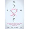 Doctors, Faith & Courage: How a Healer, Faith and Doctors Worked Together/ The Lessons and Tools from Spirit on my Journey with Cancer