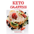 Keto Chaffles: Discover 30 easy to follow Ketogenic cookbook recipes for Low-Carb and Fat Burning Chaffles