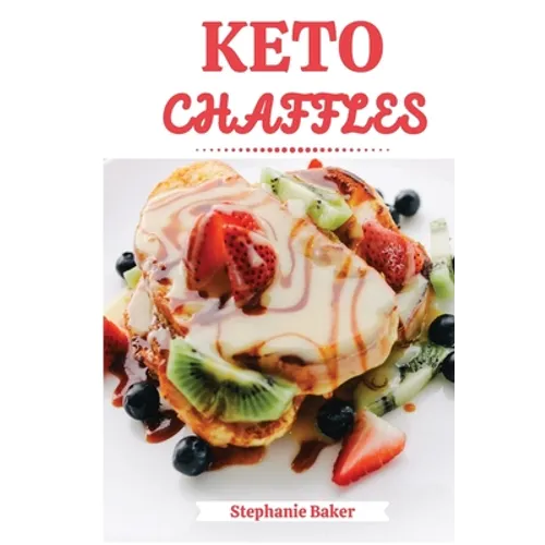 Keto Chaffles: Discover 30 easy to follow Ketogenic cookbook recipes for Low-Carb and Fat Burning Chaffles