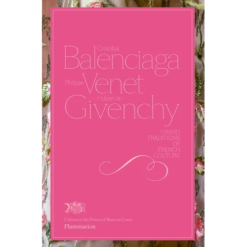 Cristobal Balenciaga, Philippe Venet, Hubert de Givenchy: Grand Traditions in French Couture