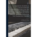 Chancel Echoes, a Collection of Transcriptions for the Standard and Modern Electric Organ, With Special Registration for the Hammond Organ