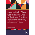 How to Help Clients Get the Most Out of Rational Emotive Behaviour Therapy: A Practitioner's Guide