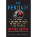 The Heritage: Black Athletes, a Divided America, and the Politics of Patriotism