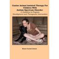 Canine Animal Assisted Therapy For Children With Autism Spectrum Disorder: A Guideline to Program Development and Therapeutic Intervention
